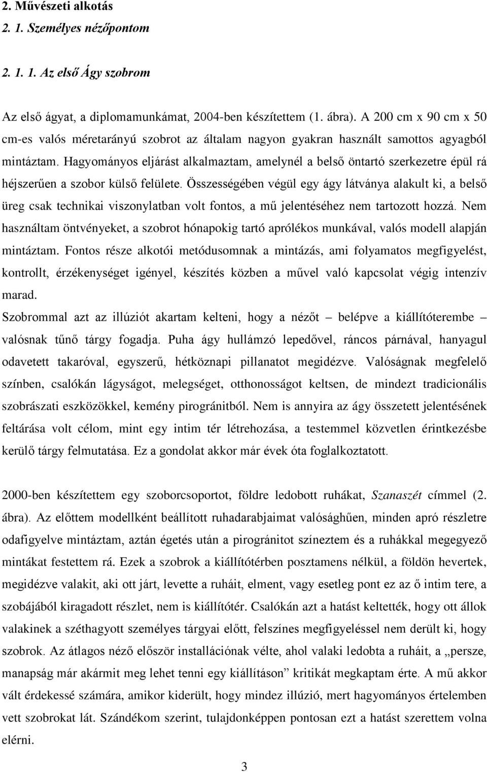 Hagyományos eljárást alkalmaztam, amelynél a belső öntartó szerkezetre épül rá héjszerűen a szobor külső felülete.