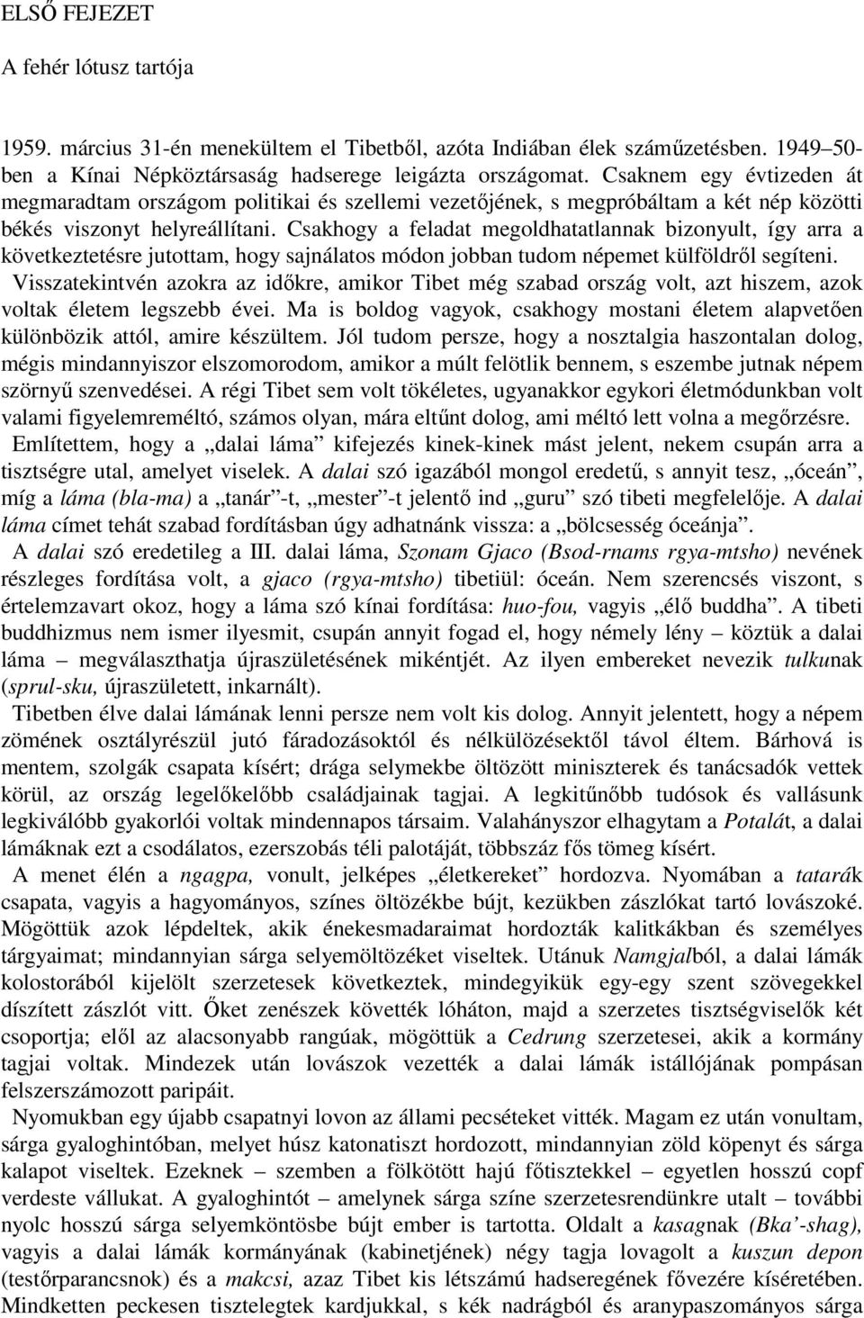 Csakhogy a feladat megoldhatatlannak bizonyult, így arra a következtetésre jutottam, hogy sajnálatos módon jobban tudom népemet külföldrıl segíteni.