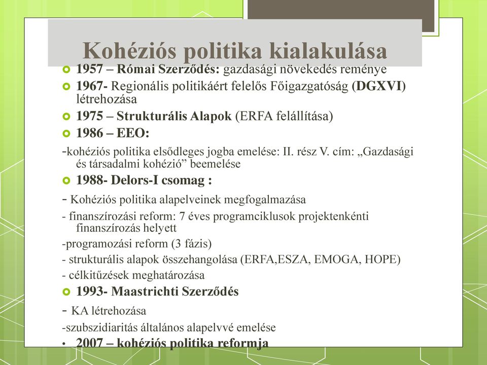 cím: Gazdasági és társadalmi kohézió beemelése 1988- Delors-I csomag : - Kohéziós politika alapelveinek megfogalmazása - finanszírozási reform: 7 éves programciklusok