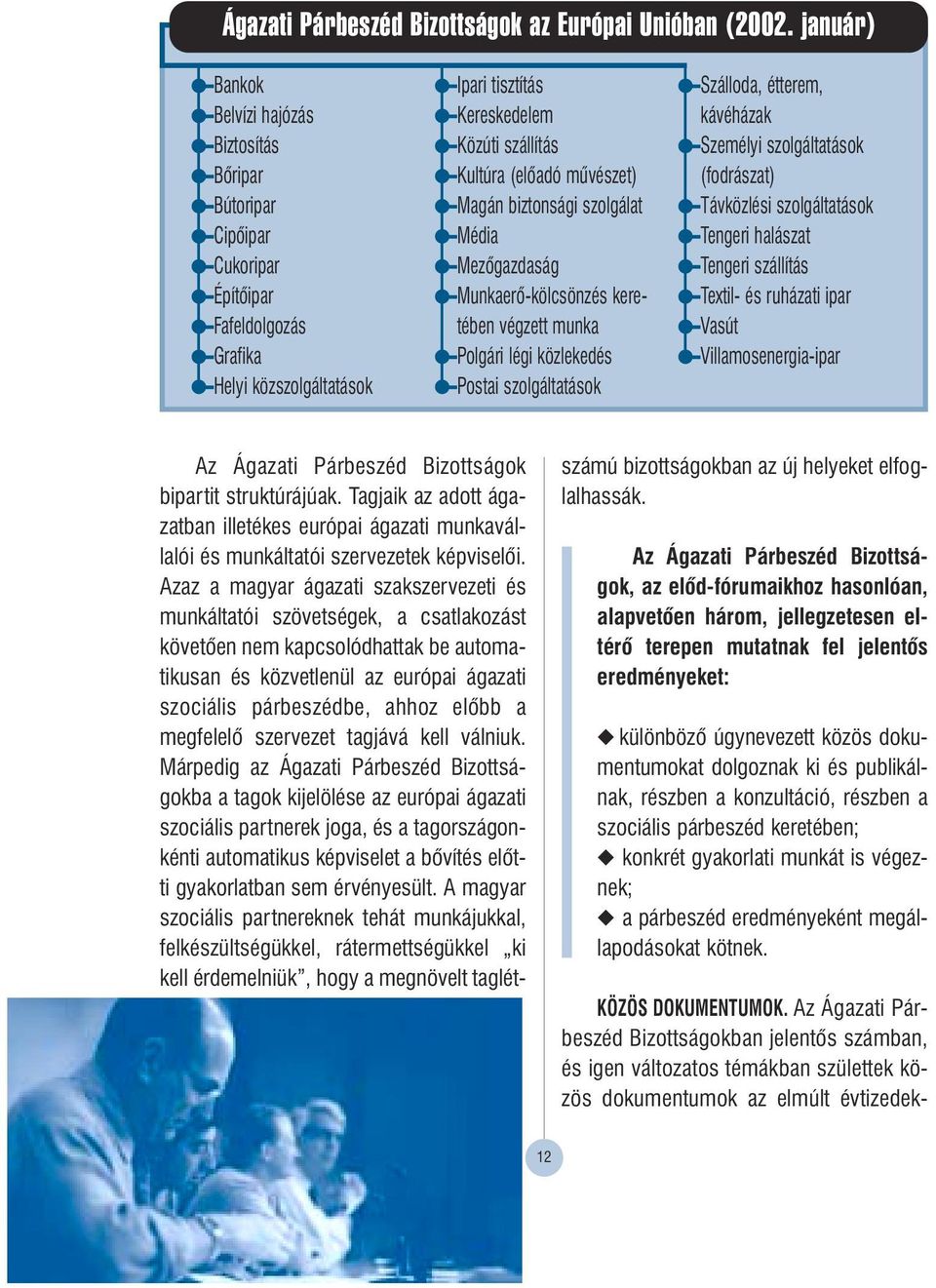 mûvészet) Magán biztonsági szolgálat Média Mezôgazdaság Munkaerô-kölcsönzés keretében végzett munka Polgári légi közlekedés Postai szolgáltatások Szálloda, étterem, kávéházak Személyi szolgáltatások