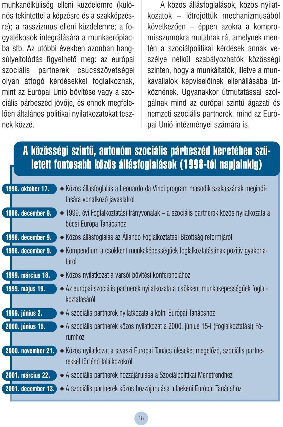 párbeszéd jövôje, és ennek megfelelôen általános politikai nyilatkozatokat tesznek közzé.