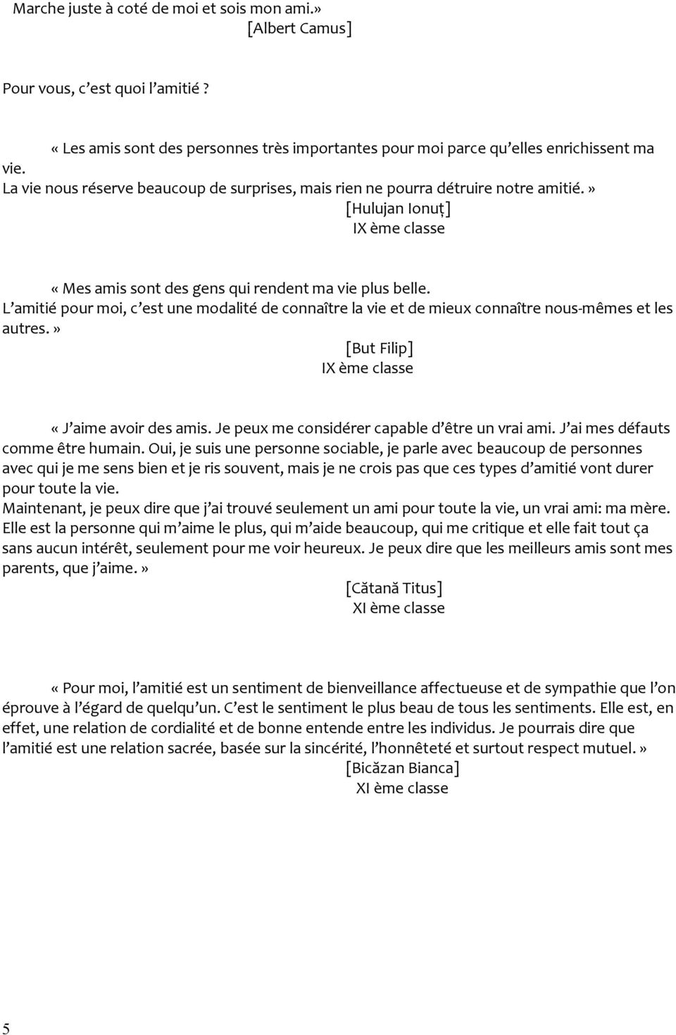 L amitié pour moi, c est une modalité de connaître la vie et de mieux connaître nous-mêmes et les autres.» [But Filip] IX ème classe «J aime avoir des amis.