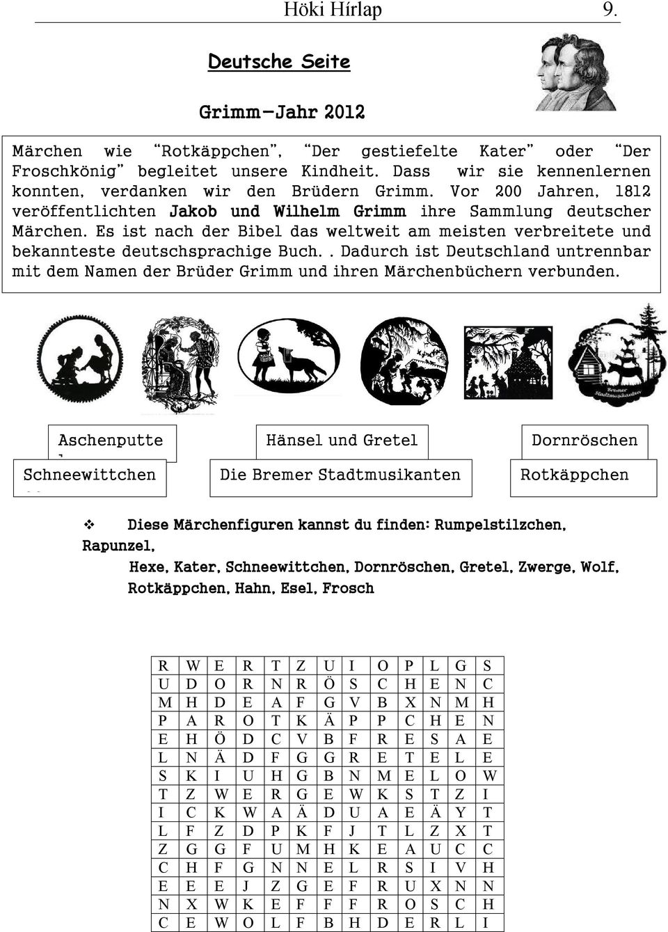 Es ist nach der Bibel das weltweit am meisten verbreitete und bekannteste Welche deutschsprachige Märchen erkennst du? Buch. Was. passt Dadurch zusammen?