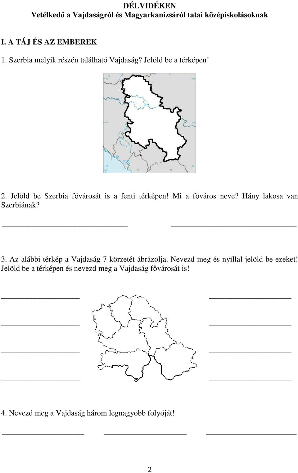 Mi a főváros neve? Hány lakosa van Szerbiának? 3. Az alábbi térkép a Vajdaság 7 körzetét ábrázolja.