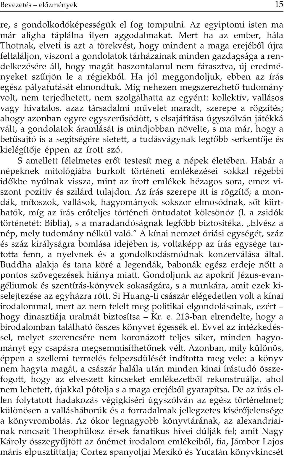 haszontalanul nem fárasztva, új eredményeket szûrjön le a régiekbõl. Ha jól meggondoljuk, ebben az írás egész pályafutását elmondtuk.