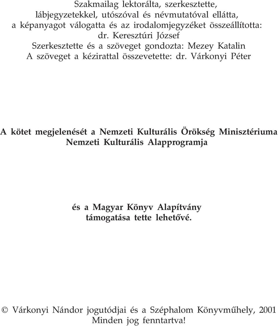 Keresztúri József Szerkesztette és a szöveget gondozta: Mezey Katalin A szöveget a kézirattal összevetette: dr.