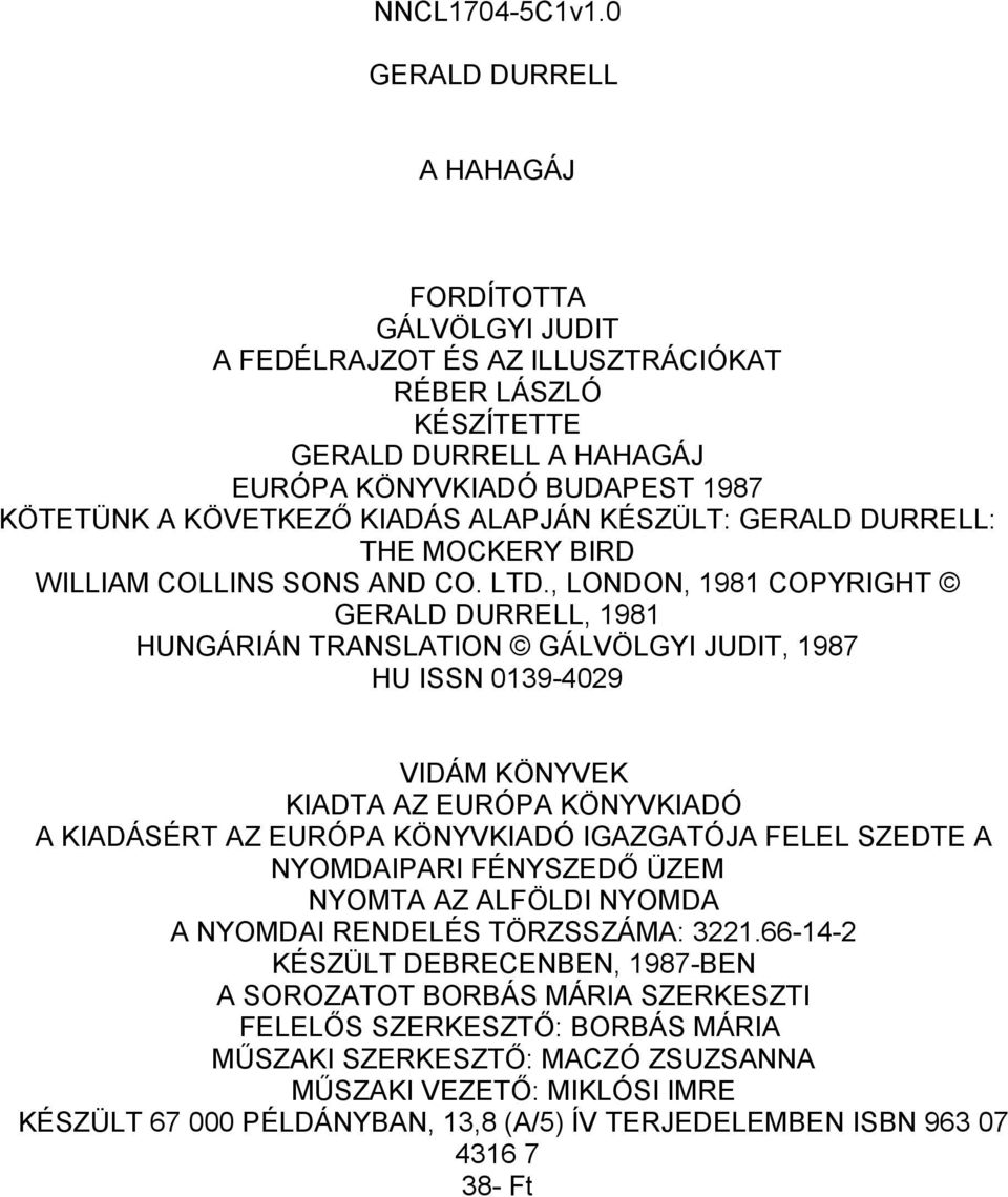 ALAPJÁN KÉSZÜLT: GERALD DURRELL: THE MOCKERY BIRD WILLIAM COLLINS SONS AND CO. LTD.