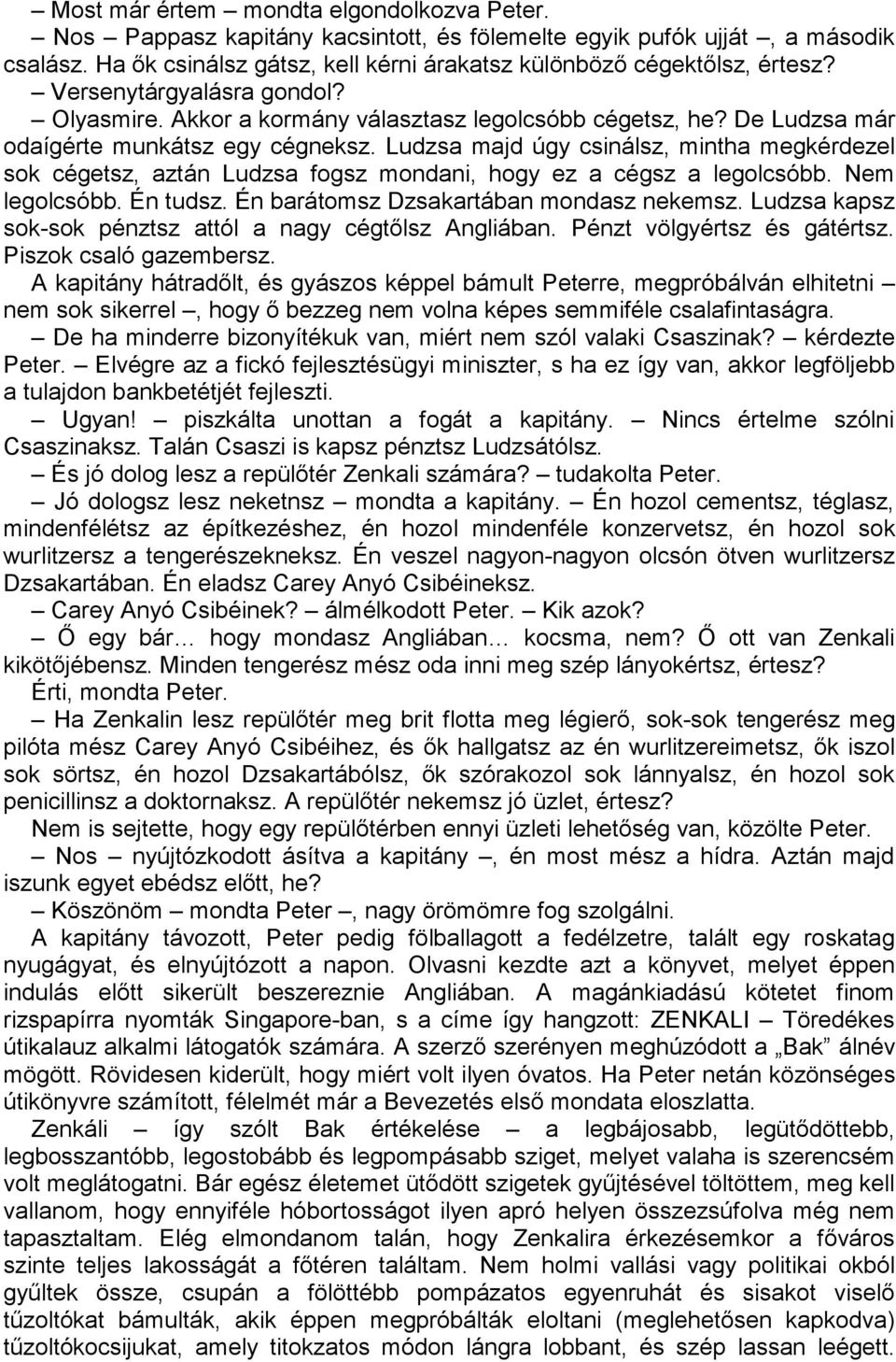 Ludzsa majd úgy csinálsz, mintha megkérdezel sok cégetsz, aztán Ludzsa fogsz mondani, hogy ez a cégsz a legolcsóbb. Nem legolcsóbb. Én tudsz. Én barátomsz Dzsakartában mondasz nekemsz.