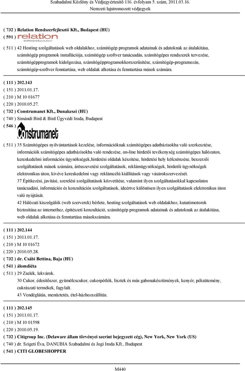 tanácsadás, számítógépes rendszerek tervezése, számítógépprogramok kidolgozása, számítógépprogramokkorszerűsítése, számítógép-programozás, számítógép-szoftver fenntartása, web oldalak alkotása és