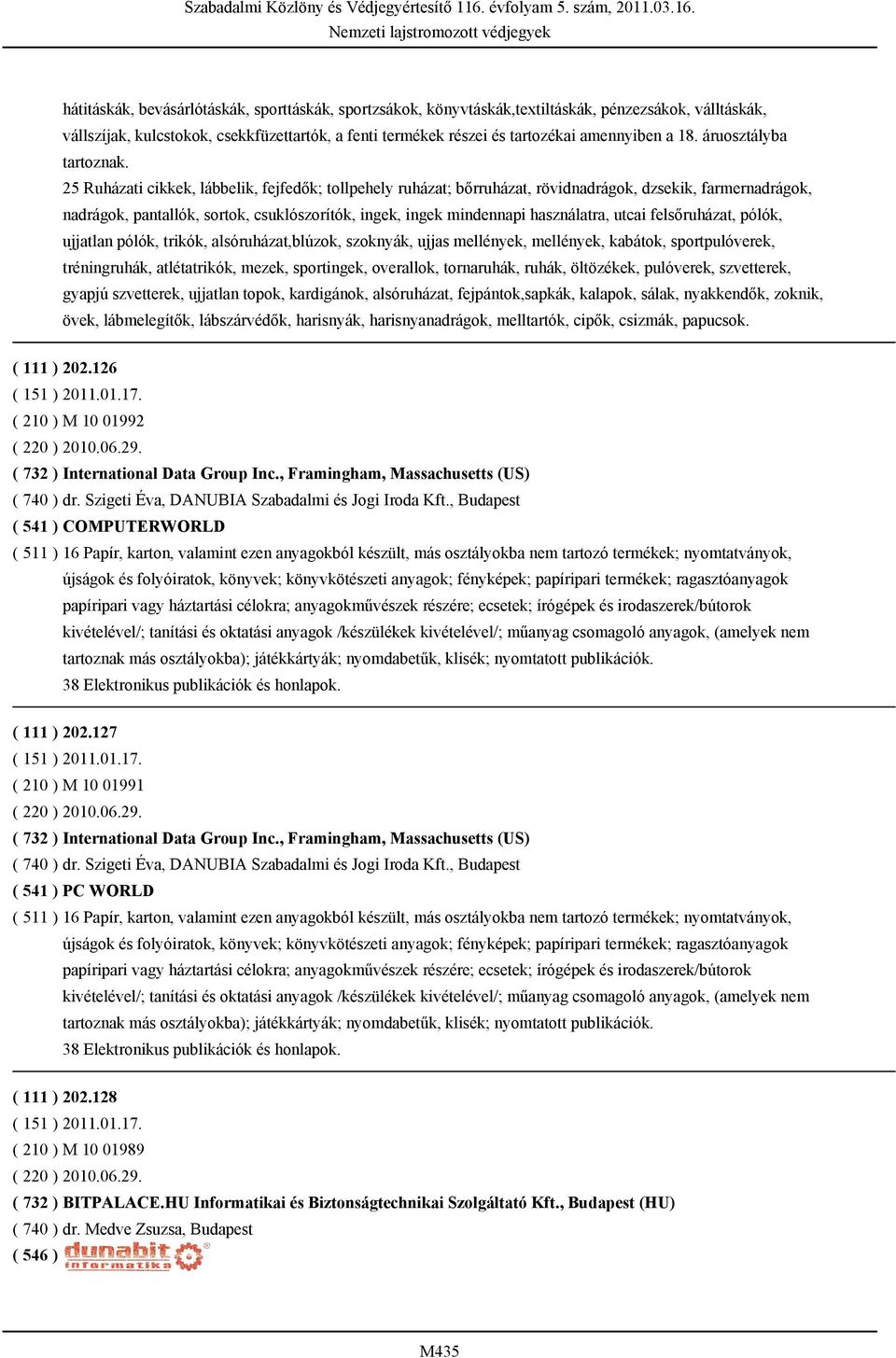 25 Ruházati cikkek, lábbelik, fejfedők; tollpehely ruházat; bőrruházat, rövidnadrágok, dzsekik, farmernadrágok, nadrágok, pantallók, sortok, csuklószorítók, ingek, ingek mindennapi használatra, utcai