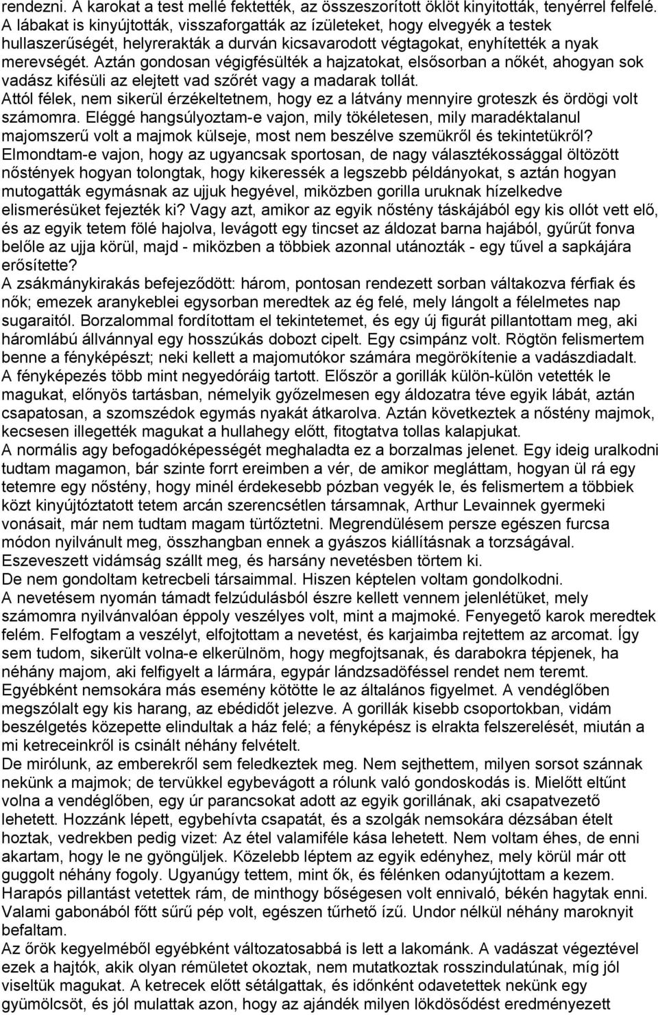 Aztán gondosan végigfésülték a hajzatokat, elsősorban a nőkét, ahogyan sok vadász kifésüli az elejtett vad szőrét vagy a madarak tollát.