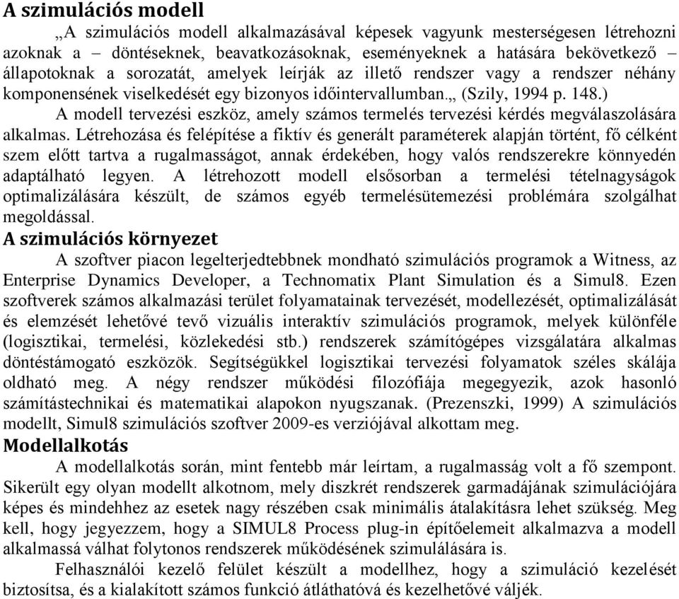 ) A modell tervezési eszköz, amely számos termelés tervezési kérdés megválaszolására alkalmas.