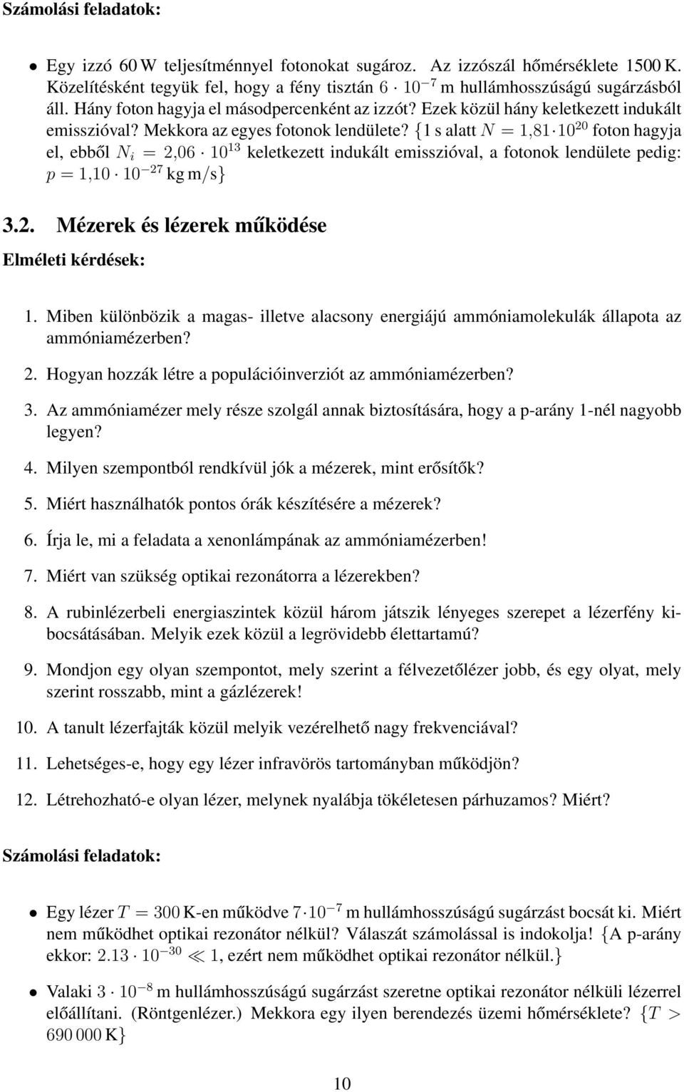 {1 s alatt N = 1,81 10 20 foton hagyja el, ebből N i = 2,06 10 13 keletkezett indukált emisszióval, a fotonok lendülete pedig: p = 1,10 10 27 kg m/s} 3.2. Mézerek és lézerek működése 1.