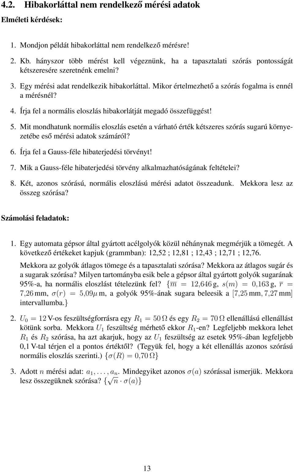 Mikor értelmezhető a szórás fogalma is ennél a mérésnél? 4. Írja fel a normális eloszlás hibakorlátját megadó összefüggést! 5.