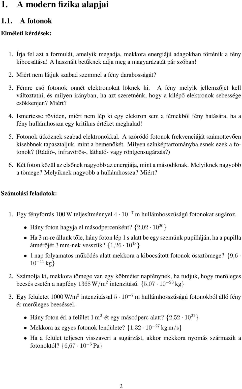 A fény melyik jellemzőjét kell változtatni, és milyen irányban, ha azt szeretnénk, hogy a kilépő elektronok sebessége csökkenjen? Miért? 4.