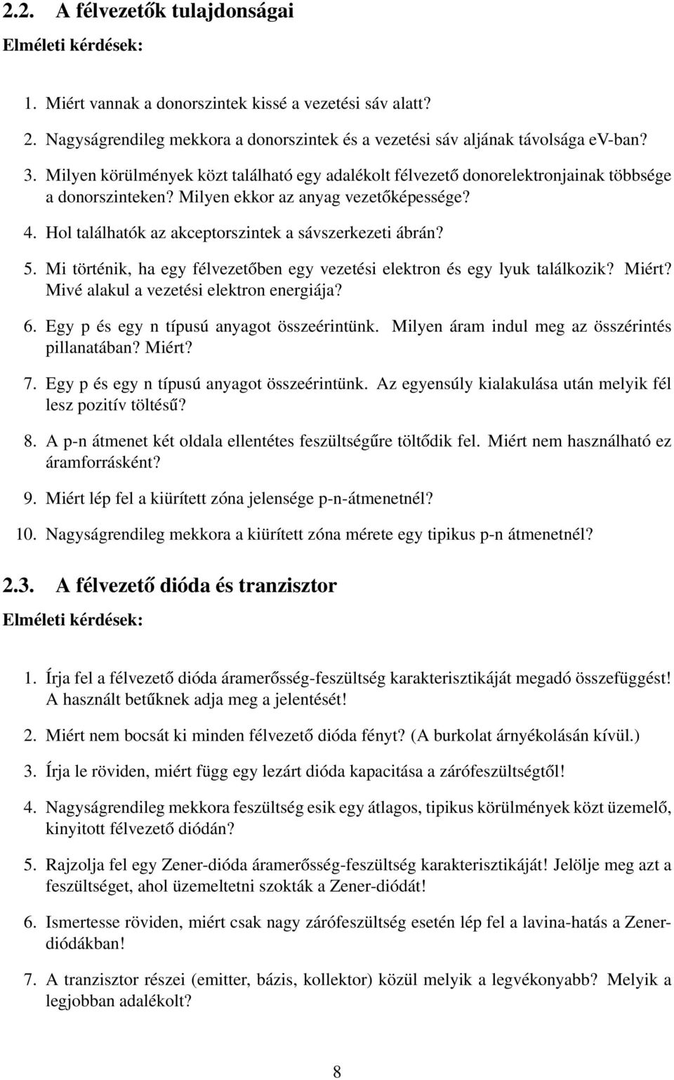 Hol találhatók az akceptorszintek a sávszerkezeti ábrán? 5. Mi történik, ha egy félvezetőben egy vezetési elektron és egy lyuk találkozik? Miért? Mivé alakul a vezetési elektron energiája? 6.