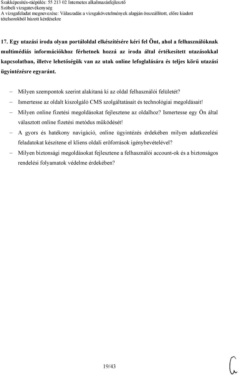 Ismertesse az oldalt kiszolgáló CMS szolgáltatásait és technológiai megoldásait! Milyen online fizetési megoldásokat fejlesztene az oldalhoz?