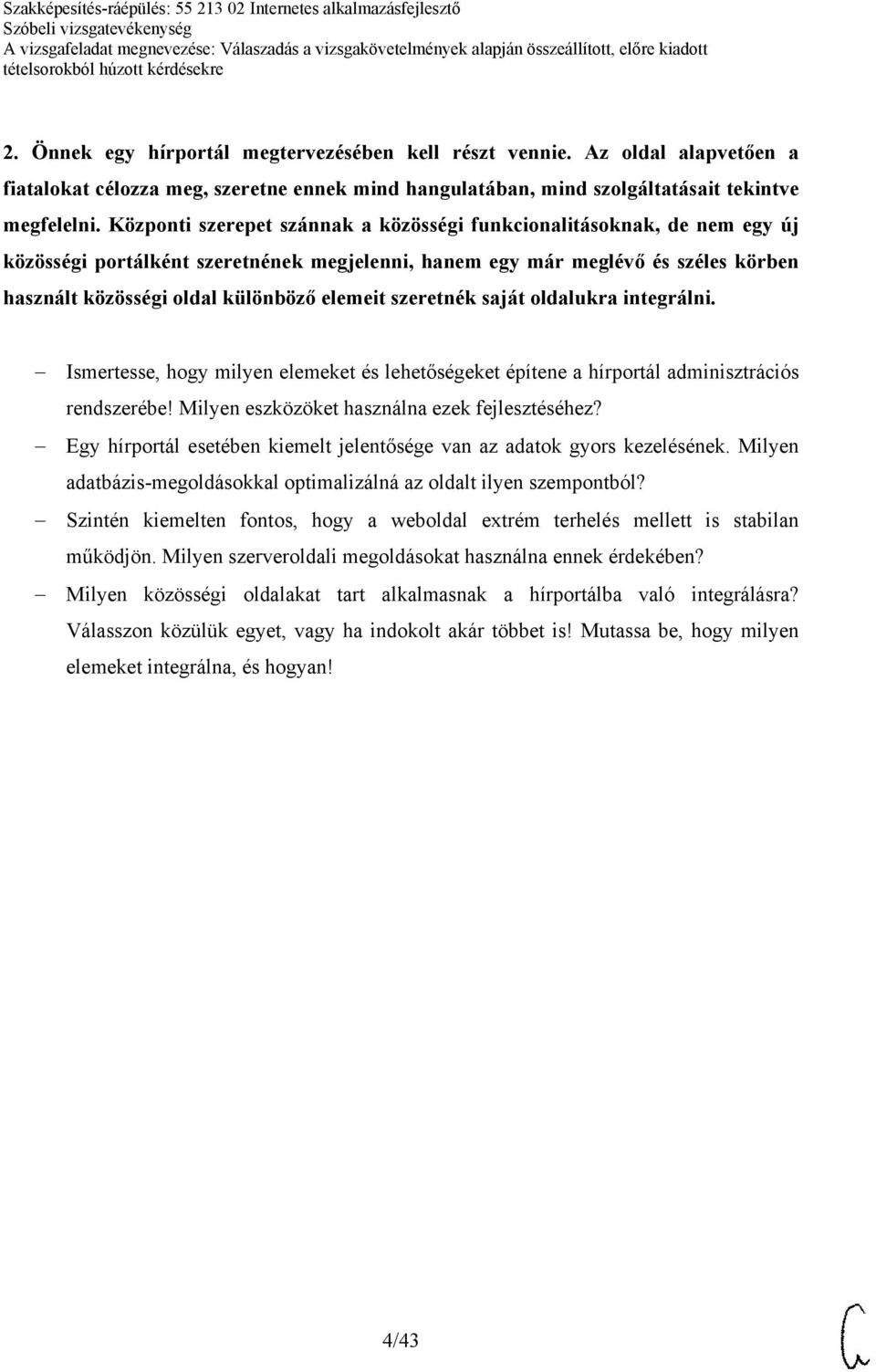 szeretnék saját oldalukra integrálni. Ismertesse, hogy milyen elemeket és lehetőségeket építene a hírportál adminisztrációs rendszerébe! Milyen eszközöket használna ezek fejlesztéséhez?