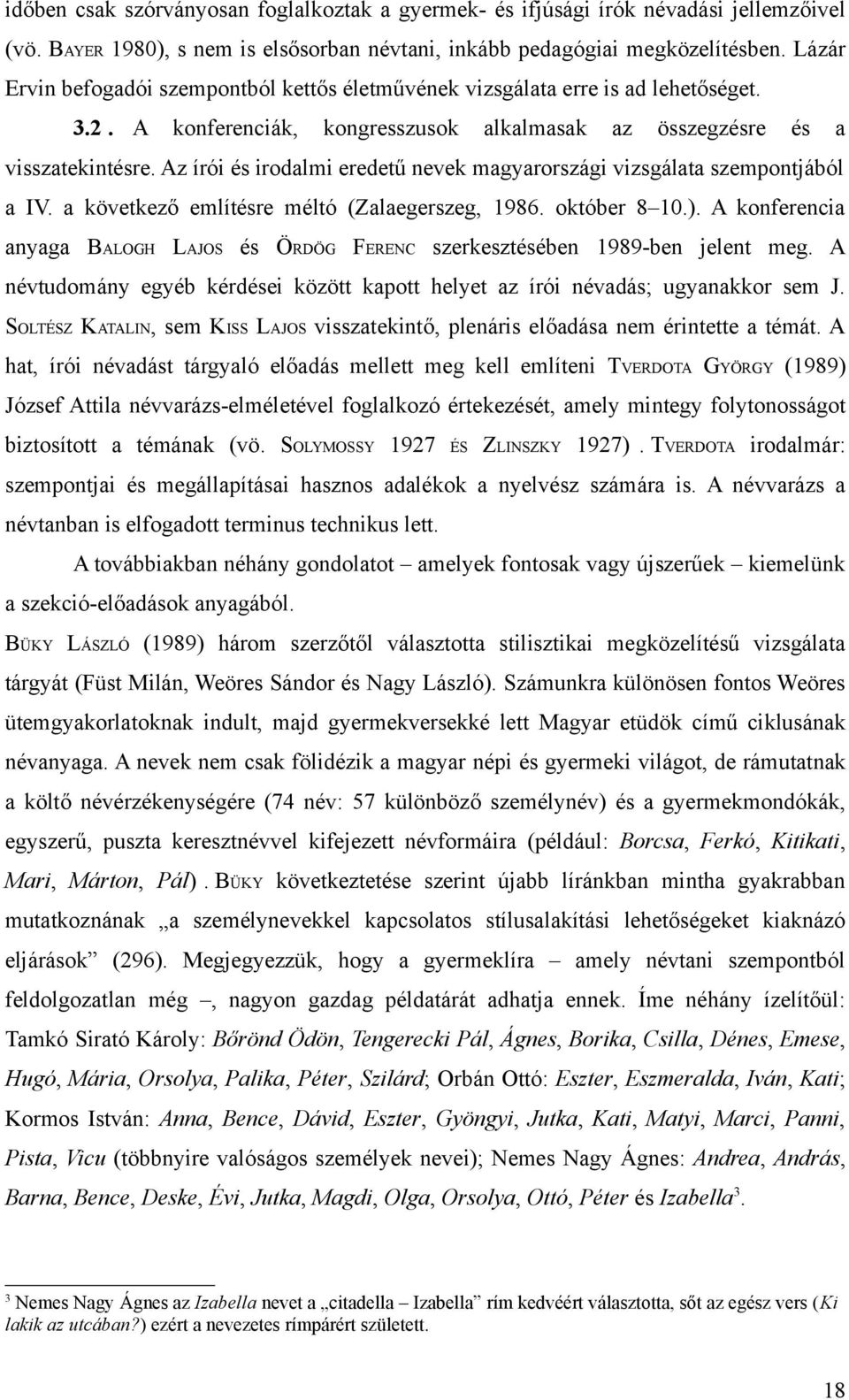 Az írói és irodalmi eredetű nevek magyarországi vizsgálata szempontjából a IV. a következő említésre méltó (Zalaegerszeg, 1986. október 8 10.).