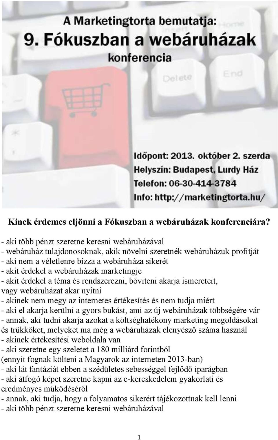 webáruházak marketingje - akit érdekel a téma és rendszerezni, bővíteni akarja ismereteit, vagy webáruházat akar nyitni - akinek nem megy az internetes értékesítés és nem tudja miért - aki el akarja