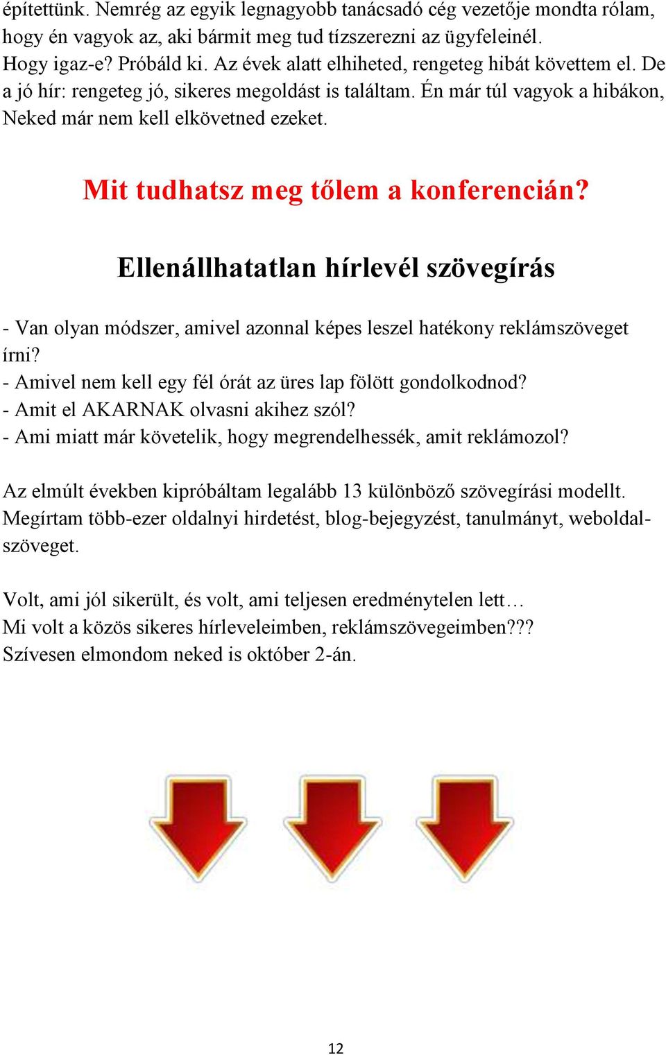 Ellenállhatatlan hírlevél szövegírás - Van olyan módszer, amivel azonnal képes leszel hatékony reklámszöveget írni? - Amivel nem kell egy fél órát az üres lap fölött gondolkodnod?