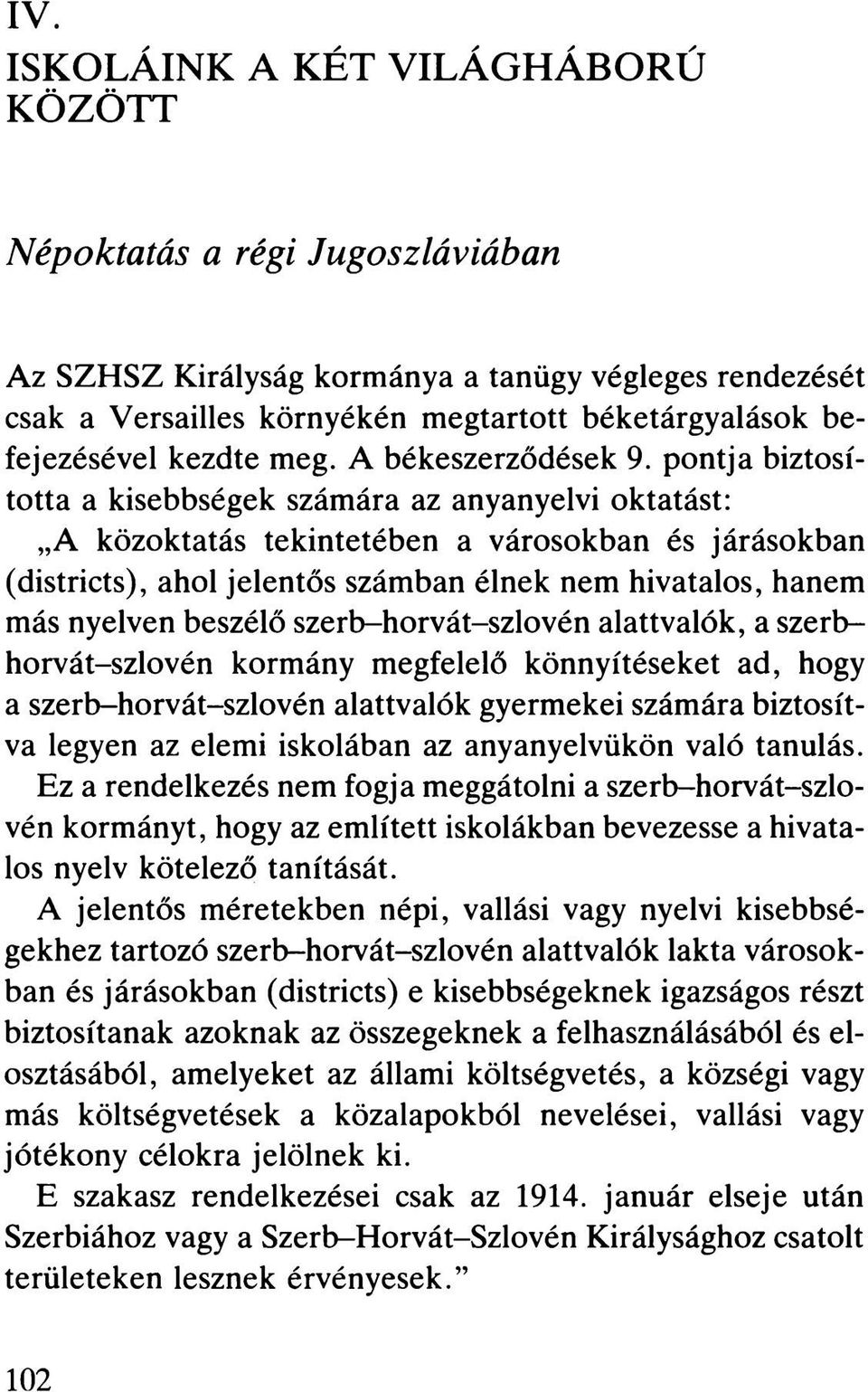 pontja biztosította a kisebbségek számára az anyanyelvi oktatást: A közoktatás tekintetében a városokban és járásokban (districts), ahol jelentős számban élnek nem hivatalos, hanem más nyelven