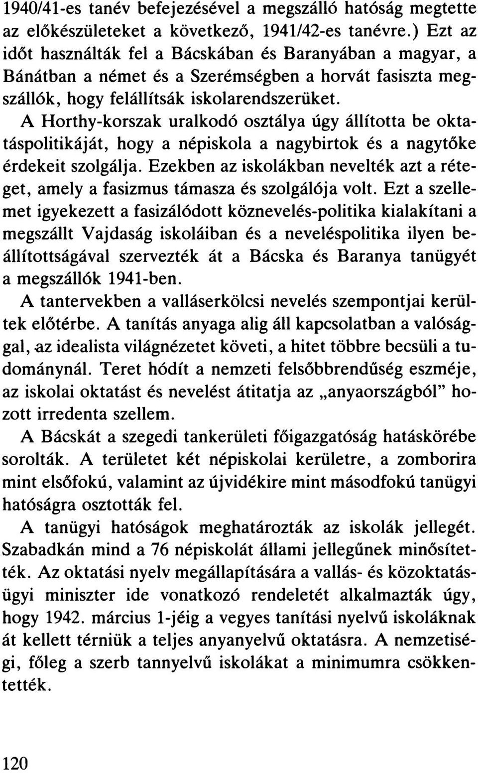 A Horthy-korszak uralkodó osztálya úgy állította be oktatáspolitikáját, hogy a népiskola a nagybirtok és a nagytőke érdekeit szolgálja.