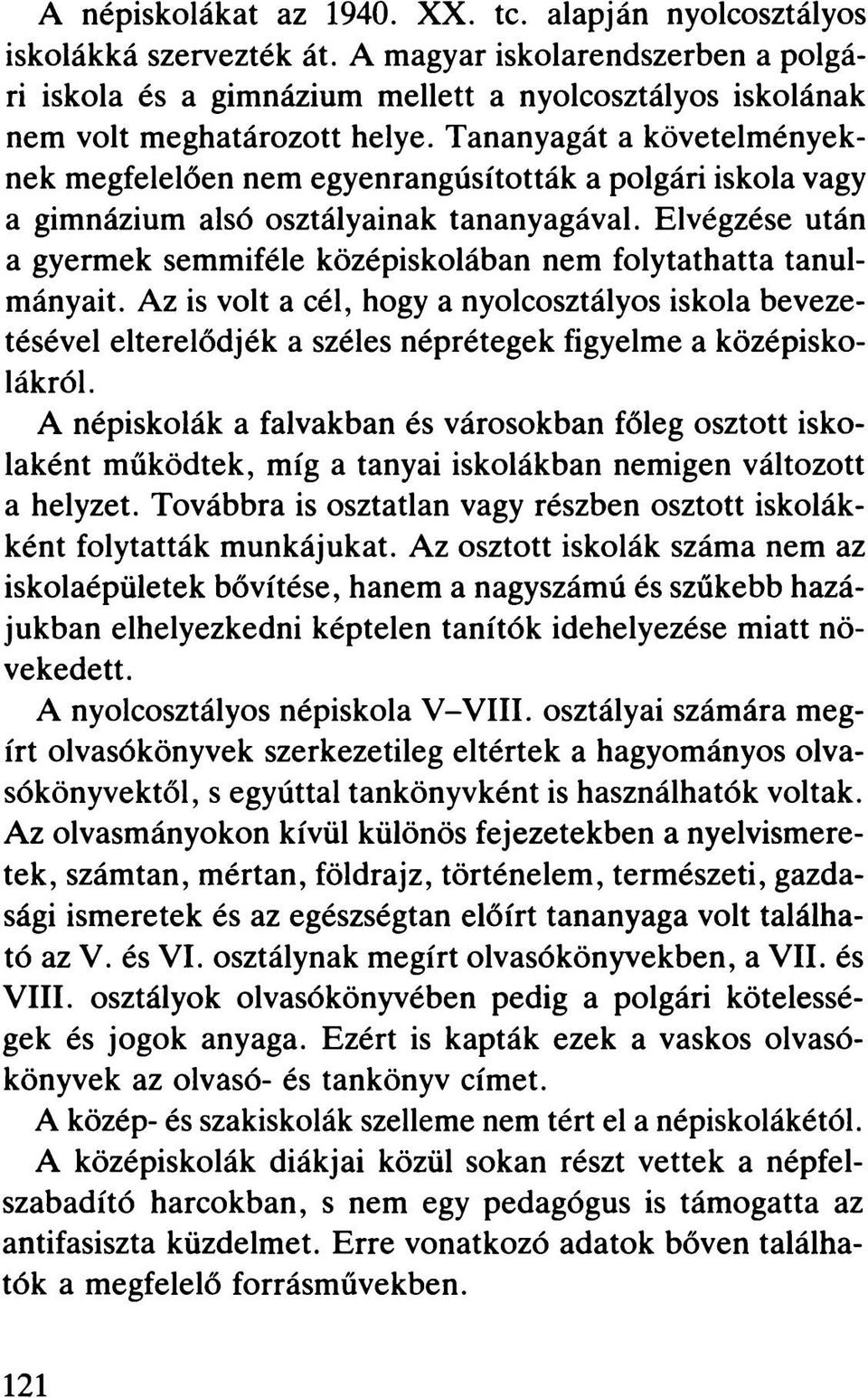 Tananyagát a követelményeknek megfelelően nem egyenrangúsították a polgári iskola vagy a gimnázium alsó osztályainak tananyagával.