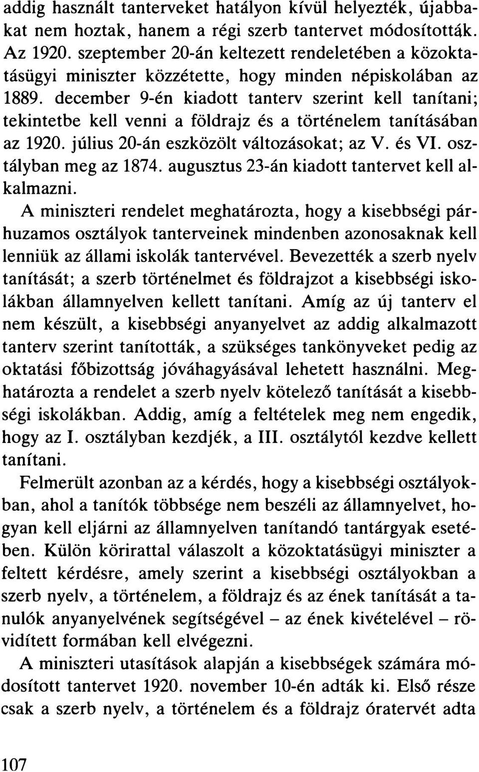 december 9-én kiadott tanterv szerint kell tanítani; tekintetbe kell venni a földrajz és a történelem tanításában az 1920. július 20-án eszközölt változásokat; az V. és VI. osztályban meg az 1874.