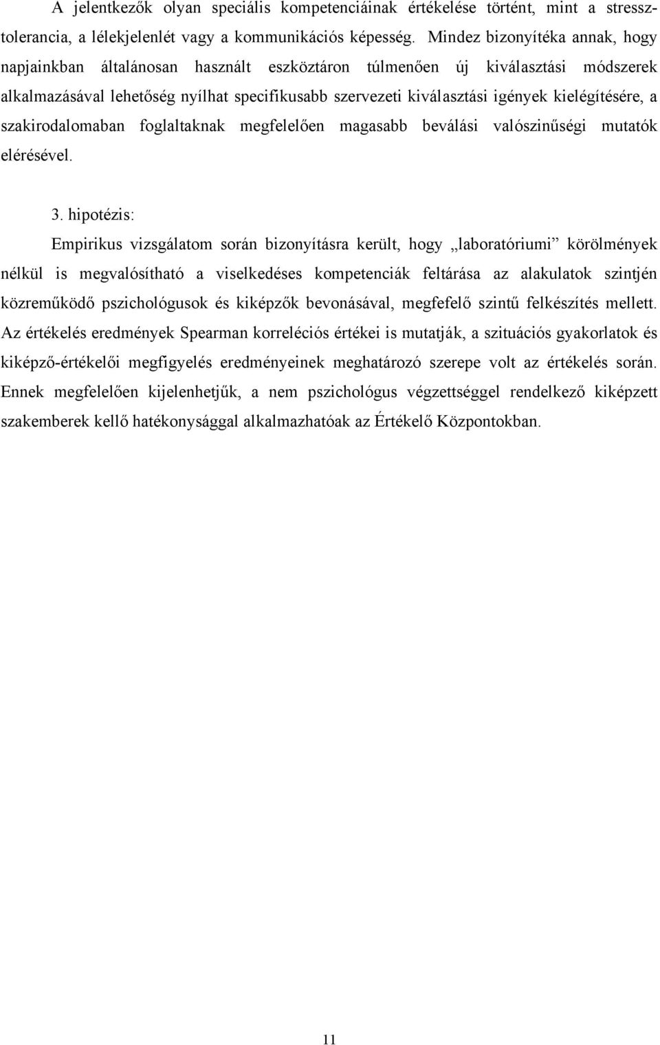 kielégítésére, a szakirodalomaban foglaltaknak megfelelően magasabb beválási valószinűségi mutatók elérésével. 3.