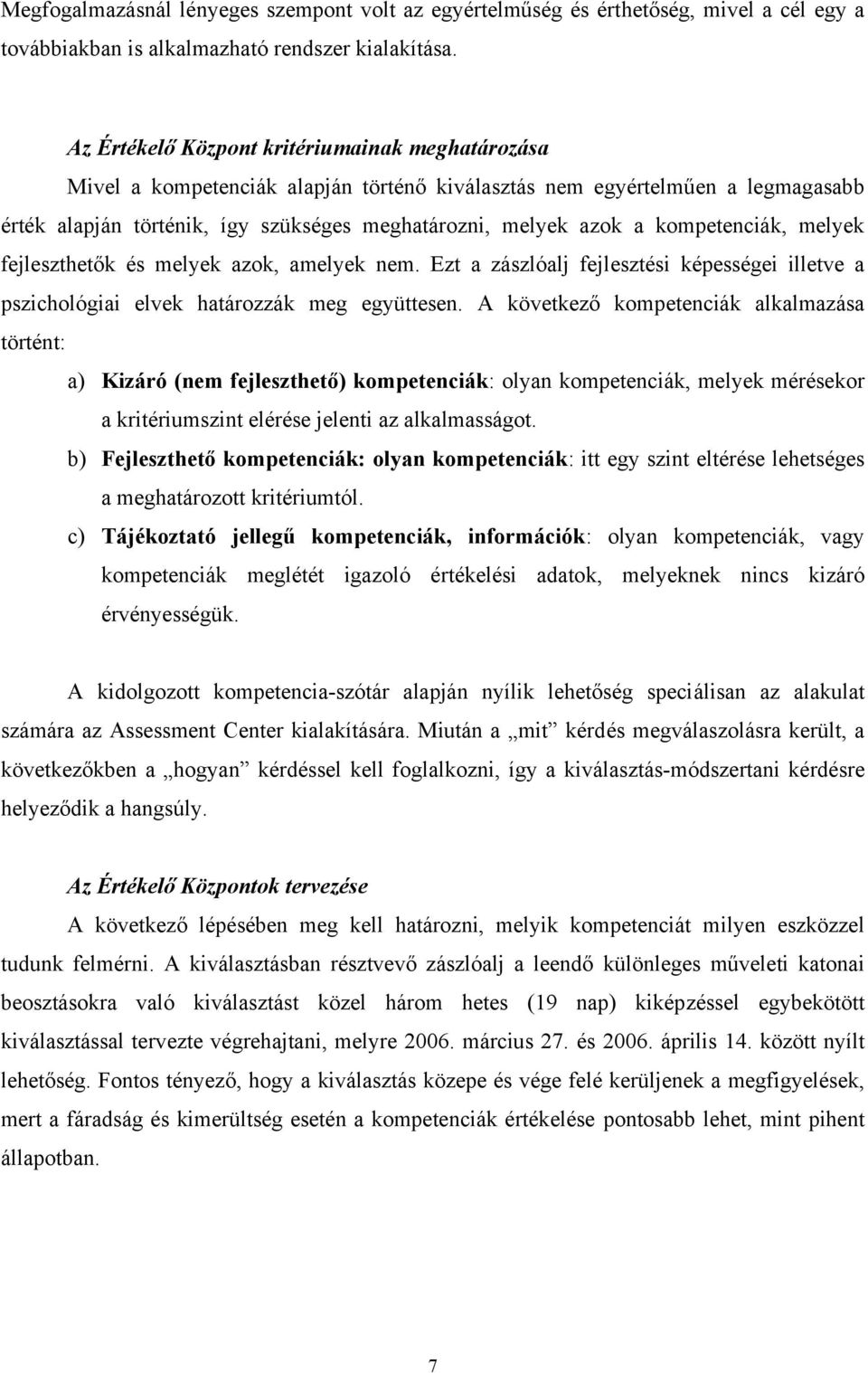 kompetenciák, melyek fejleszthetők és melyek azok, amelyek nem. Ezt a zászlóalj fejlesztési képességei illetve a pszichológiai elvek határozzák meg együttesen.