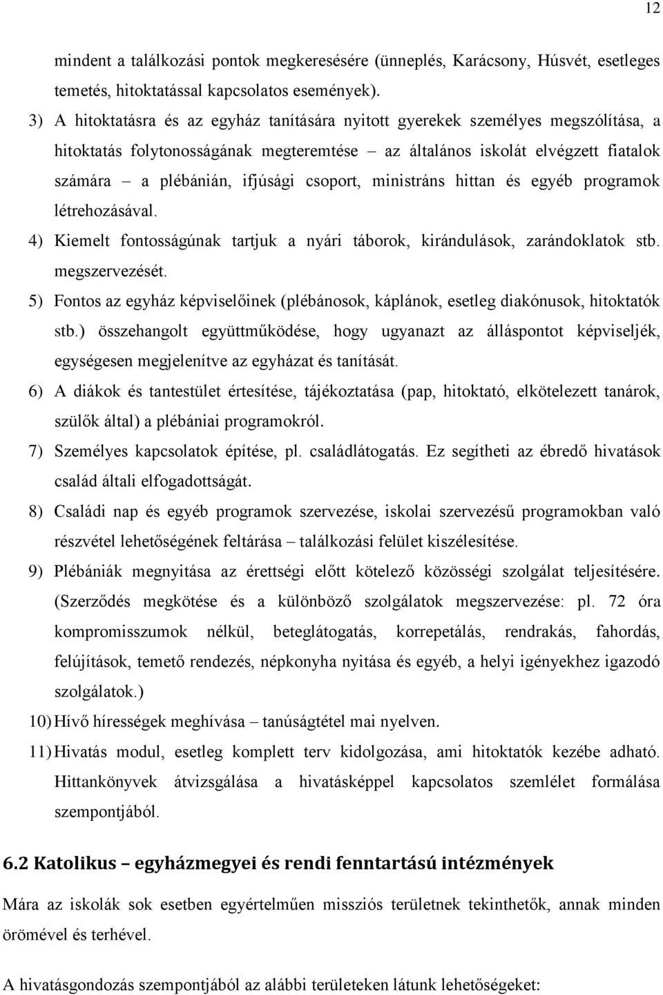 csoport, ministráns hittan és egyéb programok létrehozásával. 4) Kiemelt fontosságúnak tartjuk a nyári táborok, kirándulások, zarándoklatok stb. megszervezését.