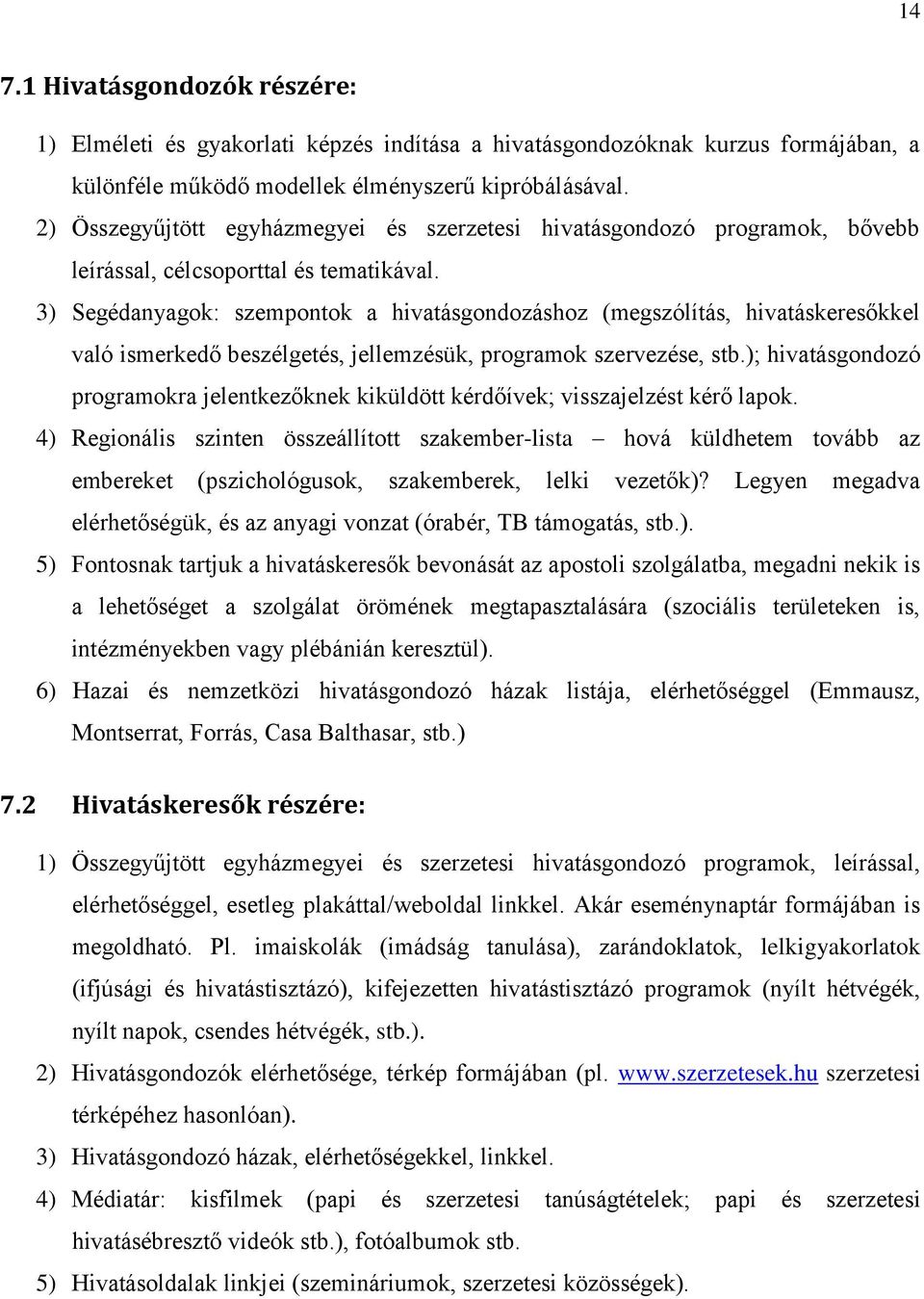 3) Segédanyagok: szempontok a hivatásgondozáshoz (megszólítás, hivatáskeresőkkel való ismerkedő beszélgetés, jellemzésük, programok szervezése, stb.