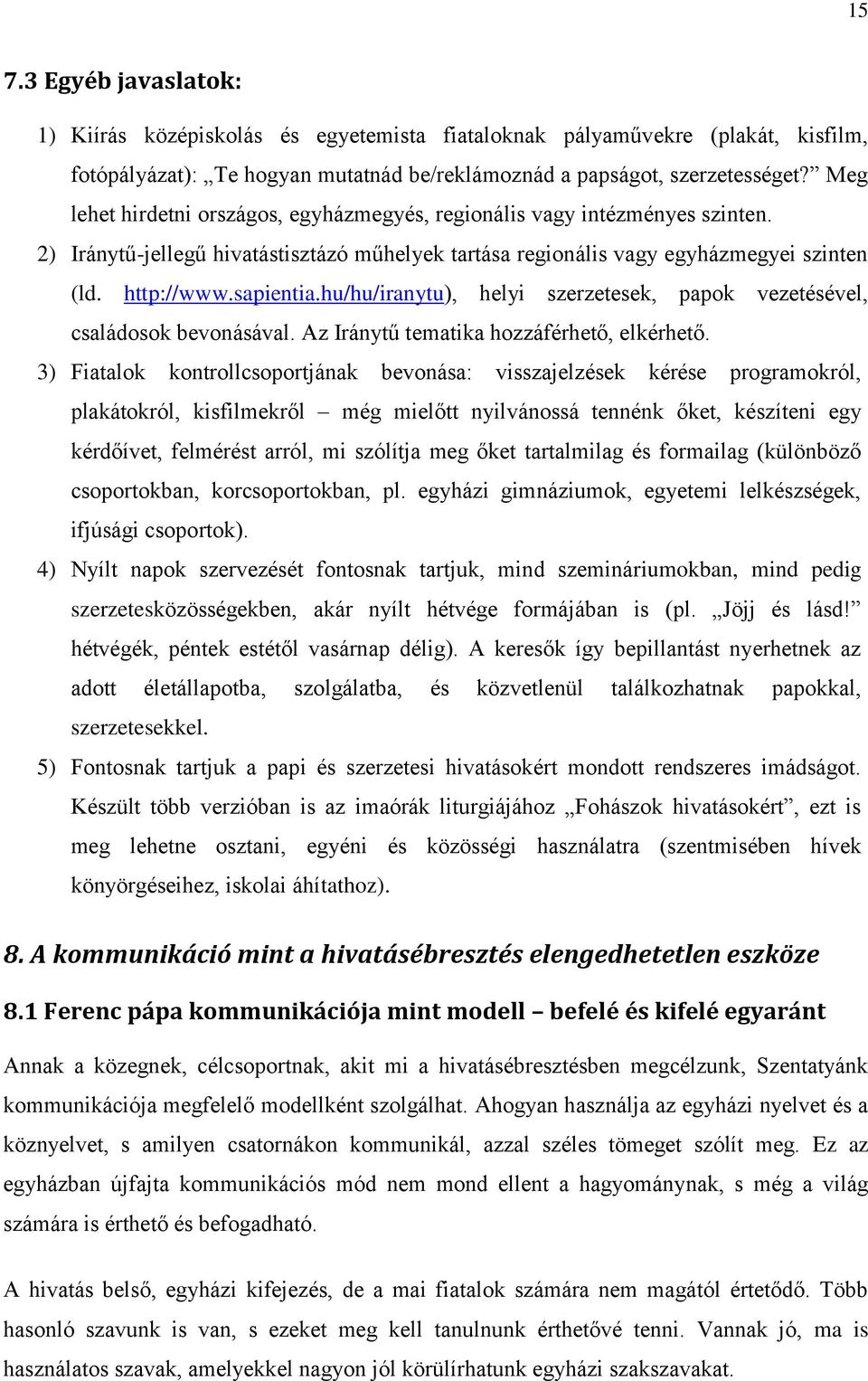 hu/hu/iranytu), helyi szerzetesek, papok vezetésével, családosok bevonásával. Az Iránytű tematika hozzáférhető, elkérhető.