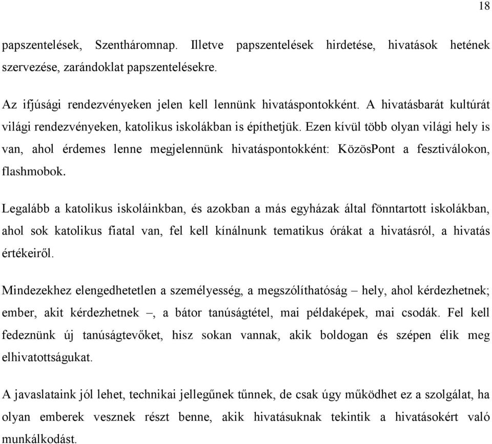 Ezen kívül több olyan világi hely is van, ahol érdemes lenne megjelennünk hivatáspontokként: KözösPont a fesztiválokon, flashmobok.