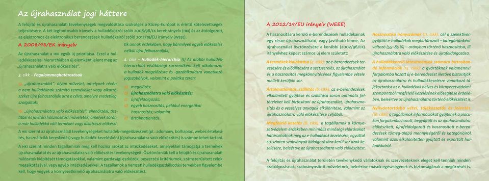 A 2008/98/EK irányelv Az újrahasználat a HKI egyik új prioritása. Ezzel a hulladékkezelési hierarchiában új elemként jelent meg az újrahasználatra való előkészítés.. cikk Fogalommeghatározások.