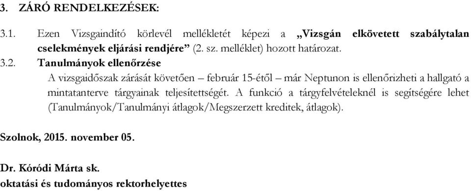 3.2. Tanulmányok ellenőrzése A vizsgaidőszak zárását követően február 15-étől már Neptunon is ellenőrizheti a hallgató a mintatanterve