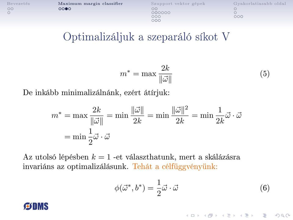 min 1 ω ω 2 Az utolsó lépésben k = 1 -et választhatunk, mert a skálázásra