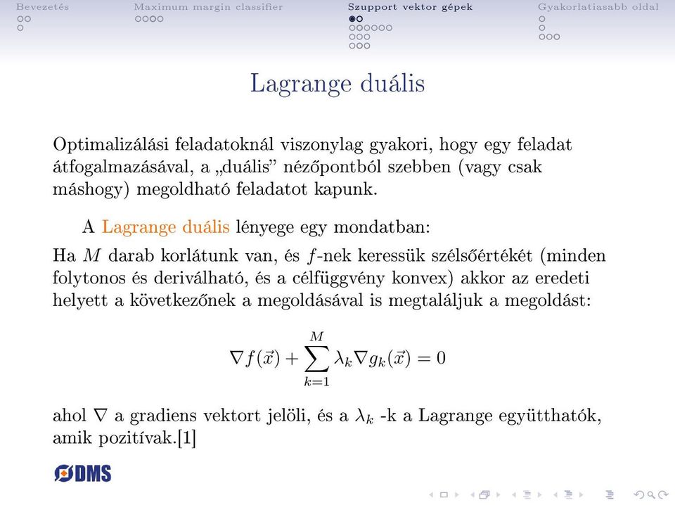 A Lagrange duális lényege egy mondatban: Ha M darab korlátunk van, és f-nek keressük széls értékét (minden folytonos és deriválható,