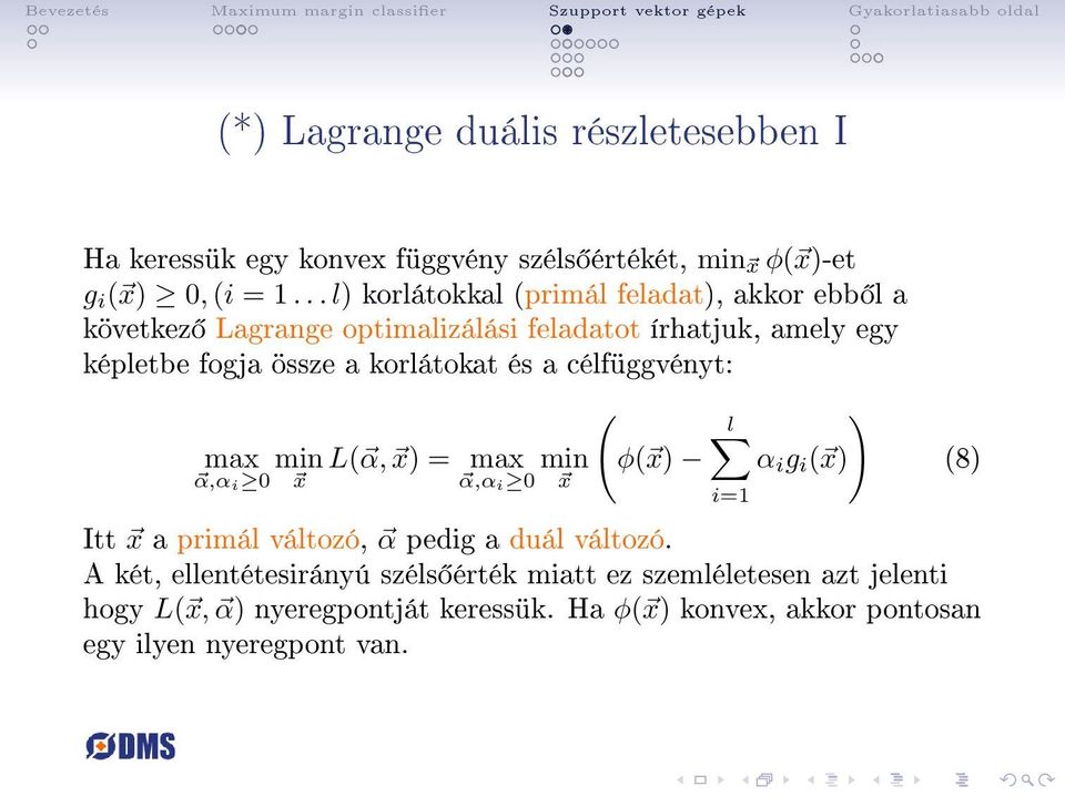 korlátokat és a célfüggvényt: max min L( α, x) = max α,α i 0 x min α,α i 0 x ( φ( x) ) l α i g i ( x) Itt x a primál változó, α pedig a duál