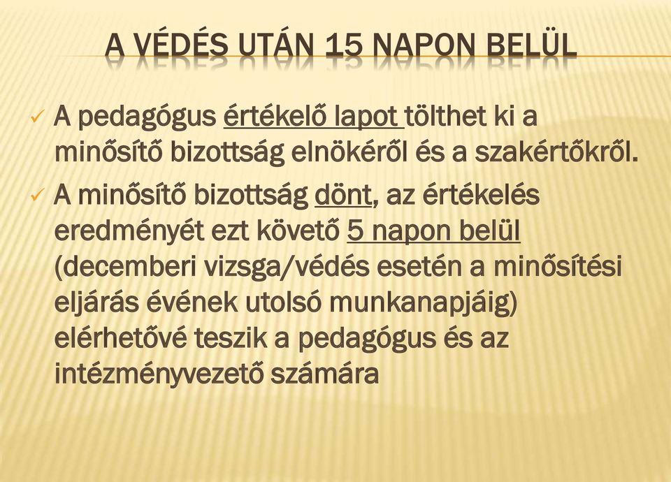 A minősítő bizottság dönt, az értékelés eredményét ezt követő 5 napon belül