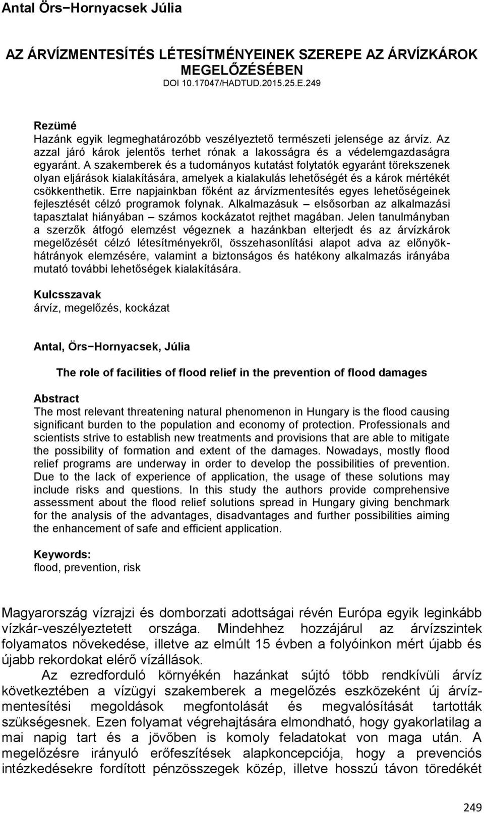 A szakemberek és a tudományos kutatást folytatók egyaránt törekszenek olyan eljárások kialakítására, amelyek a kialakulás lehetőségét és a károk mértékét csökkenthetik.
