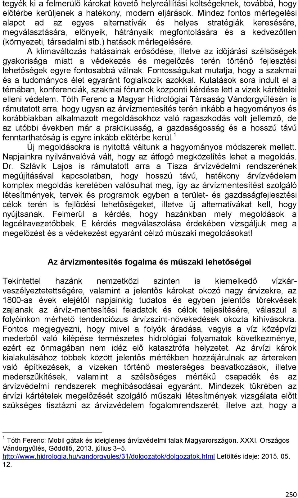 ) hatások mérlegelésére.