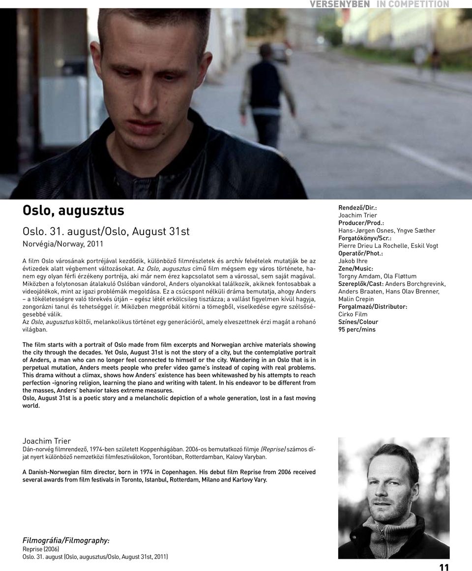 Az Oslo, augusztus című film mégsem egy város története, hanem egy olyan férfi érzékeny portréja, aki már nem érez kapcsolatot sem a várossal, sem saját magával.