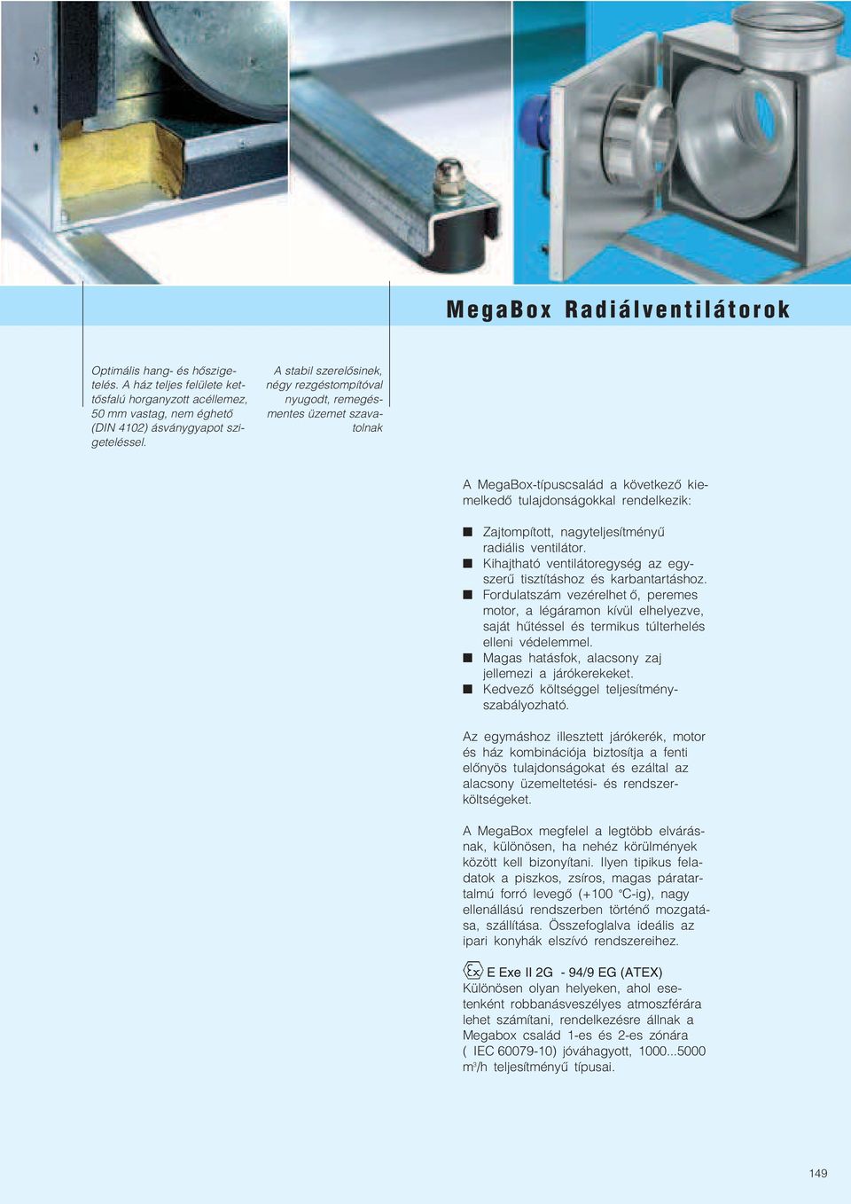 radiális ventilátor. Kihajtható ventilátoregység az egy szerű tisztításhoz és karbantartáshoz.