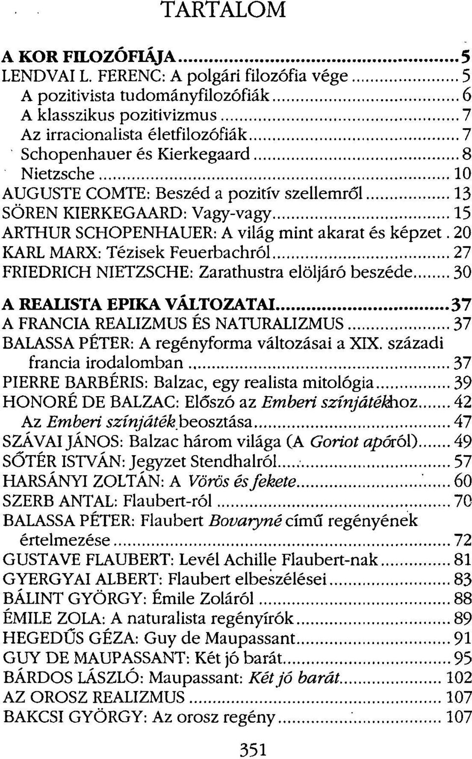 pozitív szellemről 13 SÖRÉN KIERKEGAARD: Vagy-vagy 15 ARTHUR SCHOPENHAUER: A világ mint akarat és képzet.