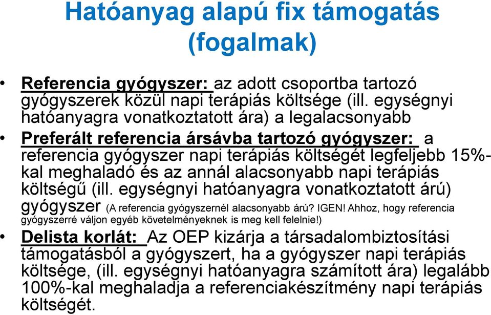 alacsonyabb napi terápiás költségű (ill. egységnyi hatóanyagra vonatkoztatott árú) gyógyszer (A referencia gyógyszernél alacsonyabb árú? IGEN!