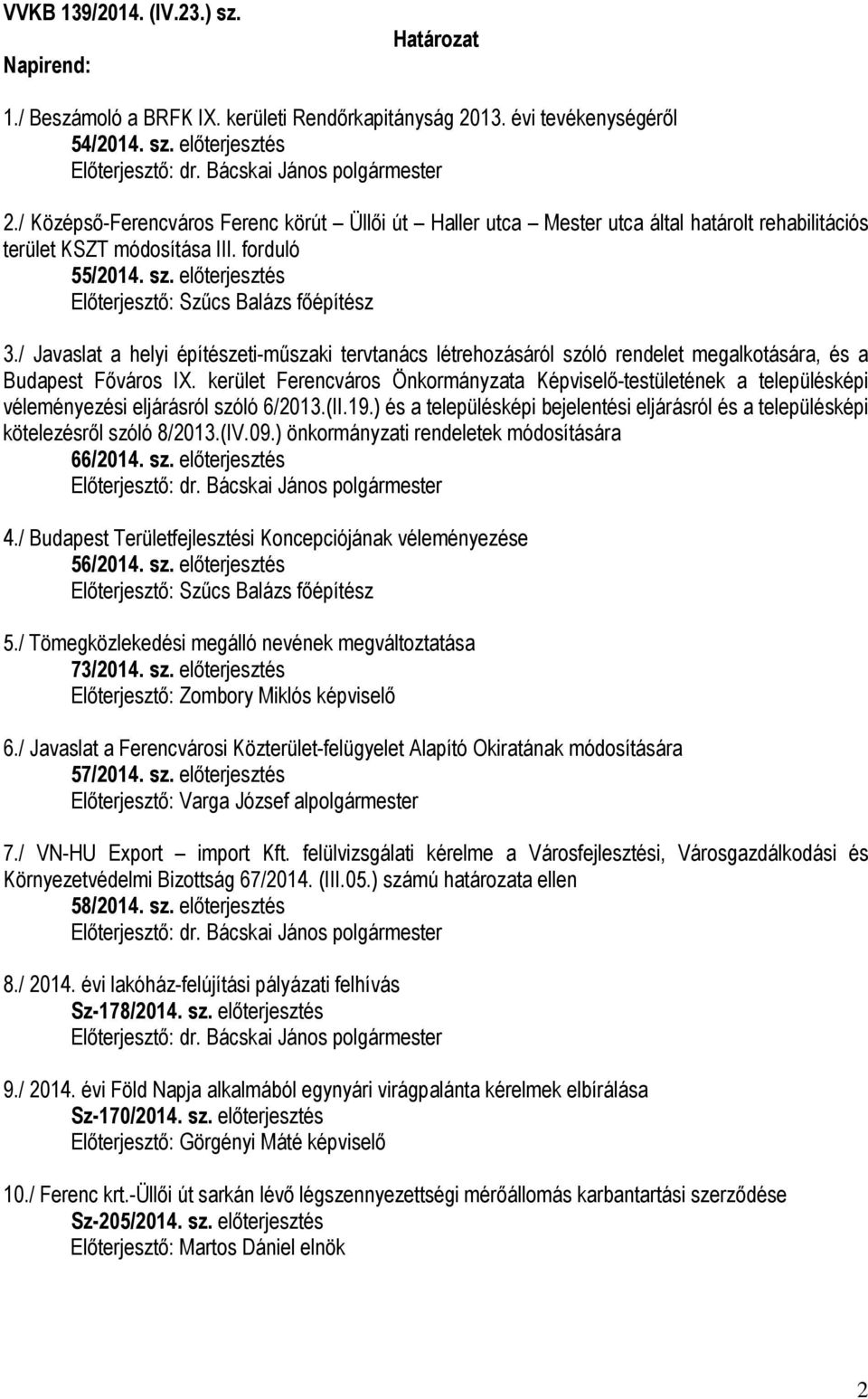 előterjesztés Előterjesztő: Szűcs Balázs főépítész 3./ Javaslat a helyi építészeti-műszaki tervtanács létrehozásáról szóló rendelet megalkotására, és a Budapest Főváros IX.