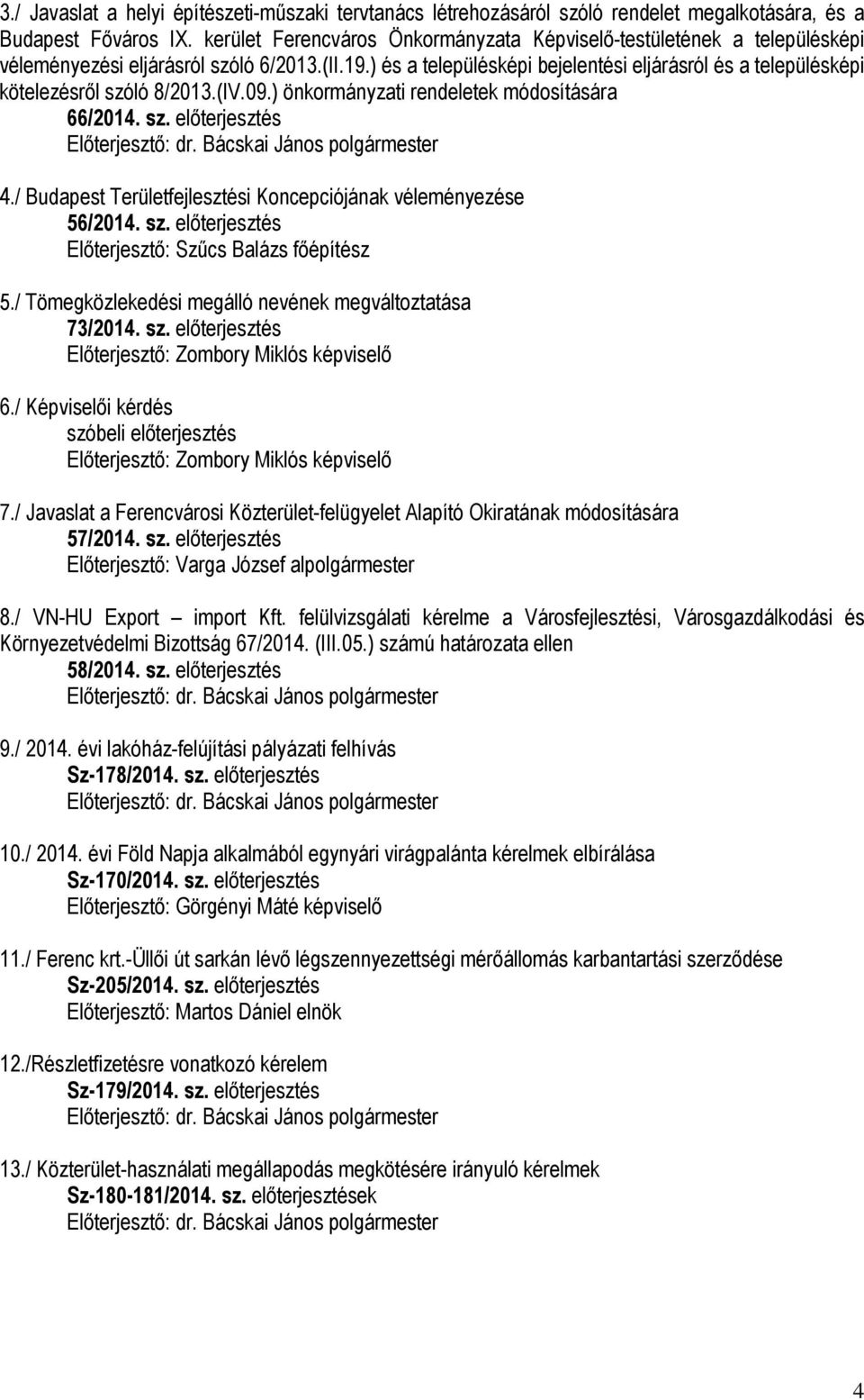 ) és a településképi bejelentési eljárásról és a településképi kötelezésről szóló 8/2013.(IV.09.) önkormányzati rendeletek módosítására 66/2014. sz. előterjesztés 4.