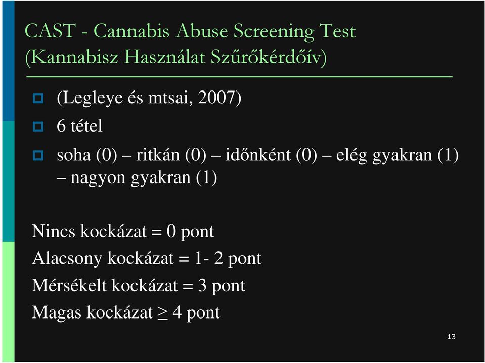 idınként (0) elég gyakran (1) nagyon gyakran (1) Nincs kockázat = 0